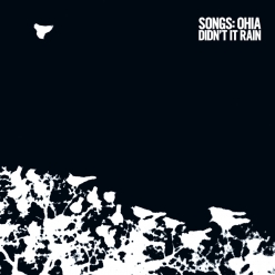 Songs Ohia - Didn't It Rain